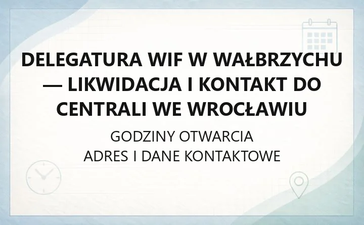 Delegatura WIF w Wałbrzychu - likwidacja i kontakt do centrali we Wrocławiu