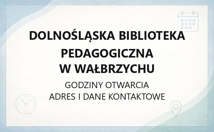 Dolnośląska Biblioteka Pedagogiczna w Wałbrzychu - kontakt, zajęcia edukacyjne, zamawianie książek