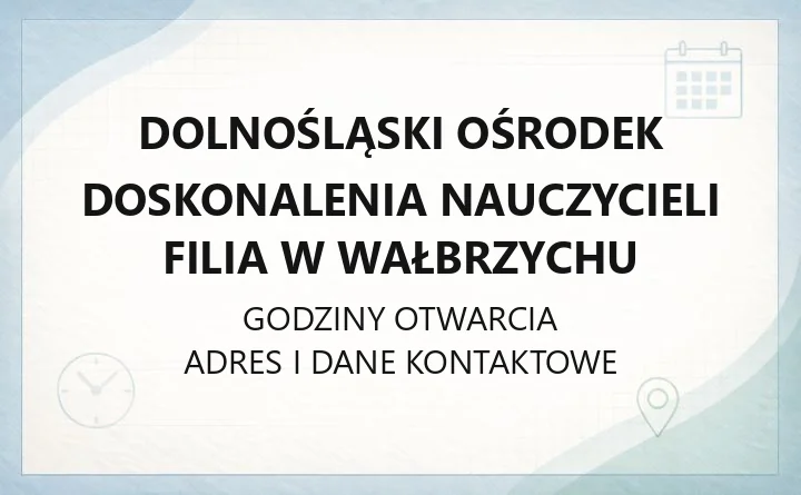 Dolnośląski Ośrodek Doskonalenia Nauczycieli Filia w Wałbrzychu - kontakt, szkolenia, godziny przyjęć