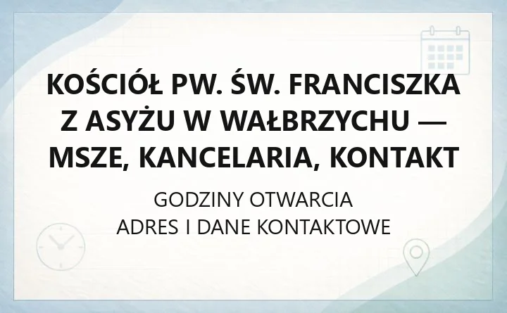 Kościół pw. św. Franciszka z Asyżu w Wałbrzychu - msze, kancelaria, kontakt