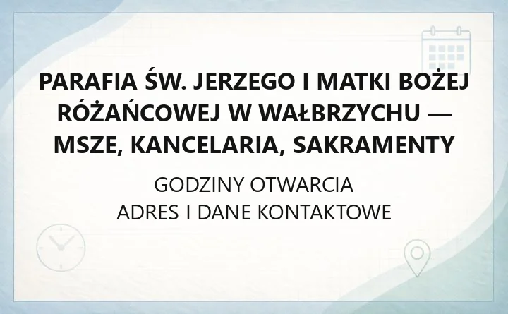 Parafia św. Jerzego i Matki Bożej Różańcowej w Wałbrzychu - msze, kancelaria, sakramenty