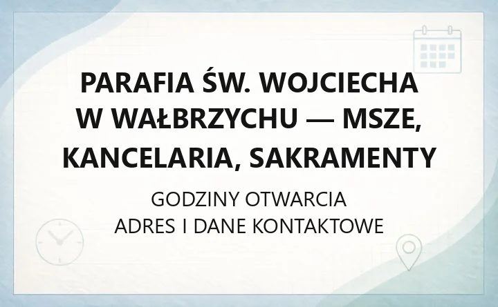 Parafia św. Wojciecha w Wałbrzychu - msze, kancelaria, sakramenty