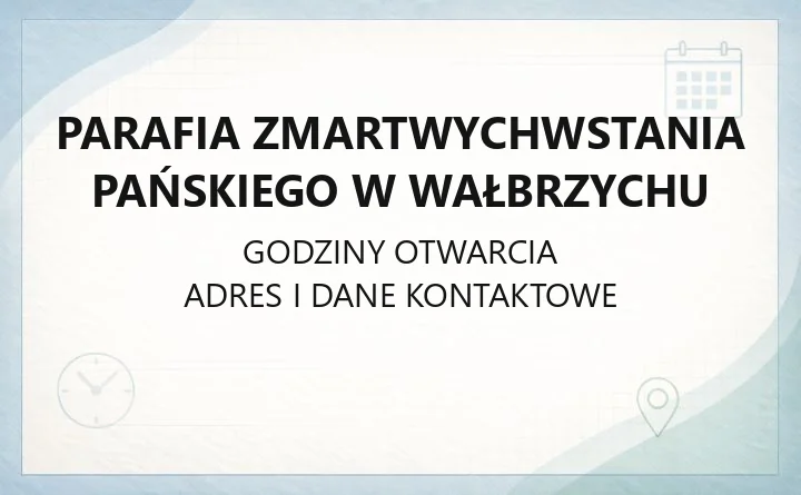 Parafia Zmartwychwstania Pańskiego w Wałbrzychu - kontakt, terytorium, historia