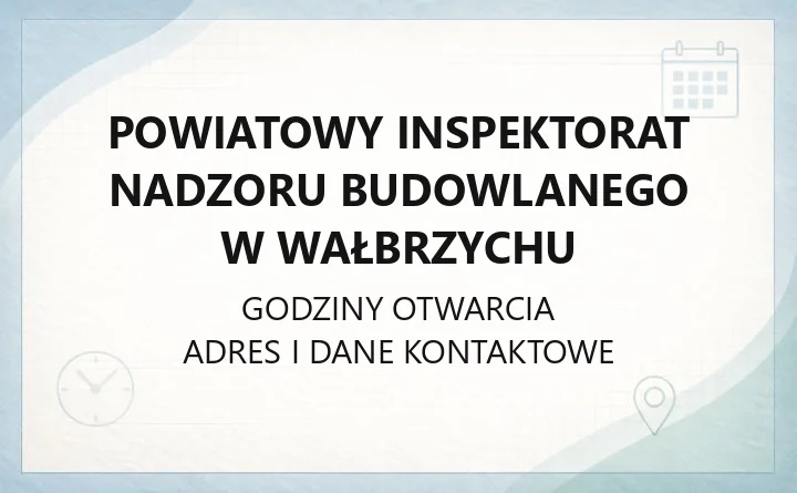 Powiatowy Inspektorat Nadzoru Budowlanego w Wałbrzychu - kontakt, godziny, zgłaszanie samowoli