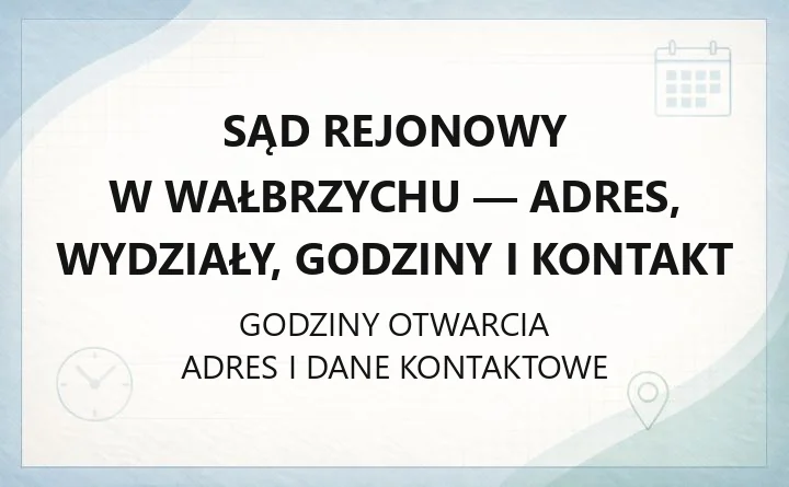 Sąd Rejonowy w Wałbrzychu - adres, wydziały, godziny i kontakt