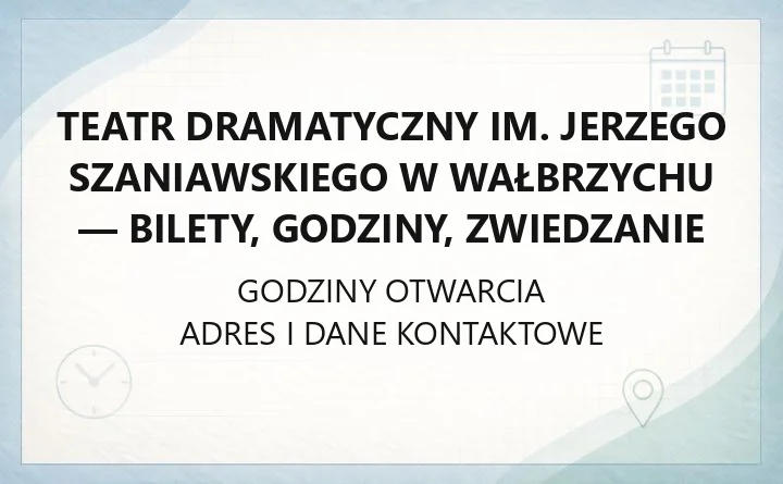 Teatr Dramatyczny im. Jerzego Szaniawskiego w Wałbrzychu - bilety, godziny, zwiedzanie
