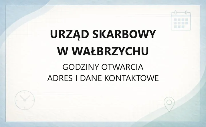 Urząd Skarbowy w Wałbrzychu - kontakt, godziny, e-usługi i właściwość terytorialna