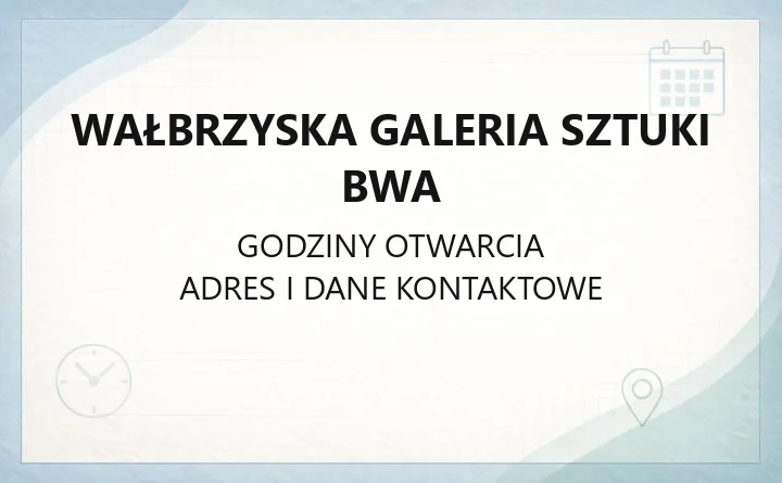 Wałbrzyska Galeria Sztuki BWA - kontakt, godziny, bilety i warsztaty