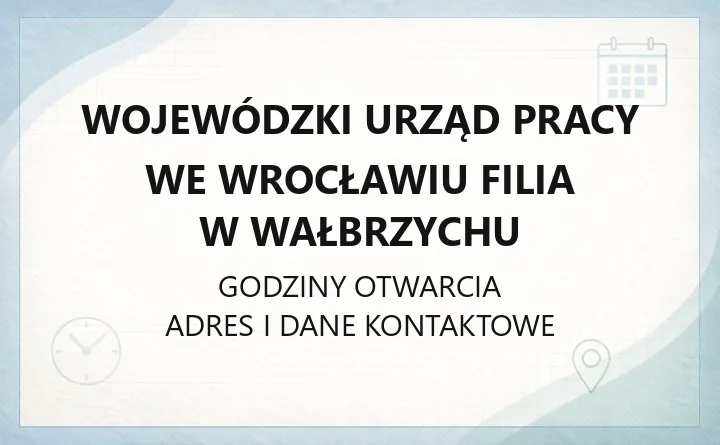 Wojewódzki Urząd Pracy we Wrocławiu Filia w Wałbrzychu - kontakt, godziny, rejestracja bezrobotnych, wsparcie dla pracodawców