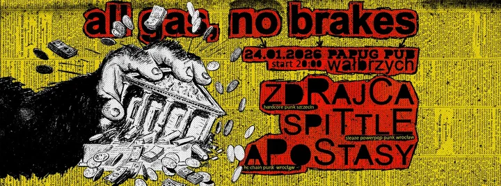 Grafika promocyjna wydarzenia all gas, no brakes: ZDRAJCA, SPITTLE i APOSTASY — Wałbrzych (PAPUG PUB)